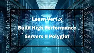 Learn Vert.x And Build Ultra High Performance Polyglot Microservices Part II