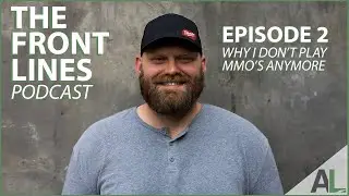 Why I don't Play MMORPG's Anymore! The Front Lines Podcast Ep. 2