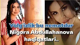 Nigora Abdullahanova haqiqatlari..Yolgʻizlik..18+ videosi haqida