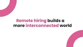 Remote hiring builds a more interconnected world