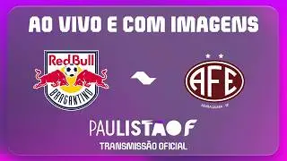 JOGO COMPLETO: RED BULL BRAGANTINO X FERROVIÁRIA | RODADA 6 | PAULISTÃO F 2026