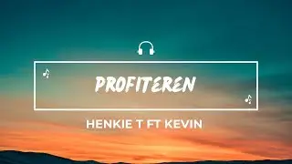 Henkie T, Kevin - Profiteren (Lyrics)