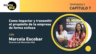 Como impactar y transmitir el propósito de la empresa de forma exitosa con Marcela Escobar