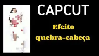 EFEITO QUEBRA CABEÇA DO CAPCUT(Passo a Passo)