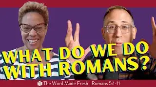 WHAT DO WE DO WITH ROMANS? | The Word Made Fresh (Romans 5:1-11)