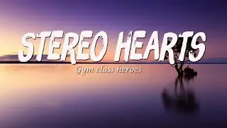 Stereo hearts -  Gym class heroes ft.Adam Levine (lyrics)