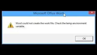 word could not create the work file.check the temp environment variable