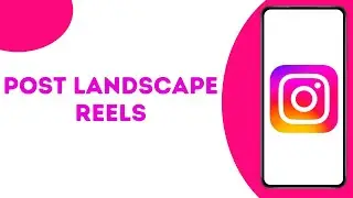 How To Upload Landscape Video On Instagram Reels ?