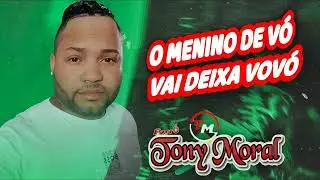 O MENINO DE VÓ VAI DEIXA VOVÓ - TONY MORAL #forró #pisadinha #piseiro #piseiropraparedão #banda #fry