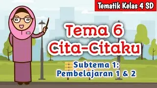 Tematik Kelas 4: Tema 6 Cita-Citaku ~ Subtema 1 Pembelajaran 1 & 2