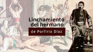 Linchamiento del hermano de Porfirio Díaz 