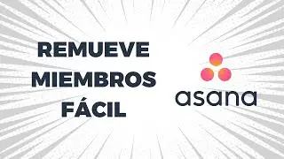 Asana: ¡Remueve Miembros Fácil!