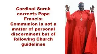 Cardinal Sarah Corrects Pope Francis