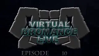 Virtual Bromance Live - Episode 10: Video Games!