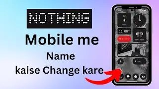Nothing Phone me name kaise change kare | How to change Name in Nothing Mobile | Detail video