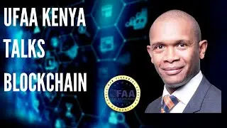 UFAA Kenya Chairman, Richard Kiplagat Talks Using Blockchain