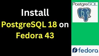 Install PostgreSQL 18.0 on Fedora 43 Like a Pro! (Full Step-by-Step Setup Guide 🐘)