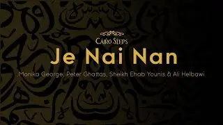 Je Nai Nan - Cairo Steps Feat. Monika George, Peter Ghattas , Sheikh Ehab Younis & Ali El Helbawi
