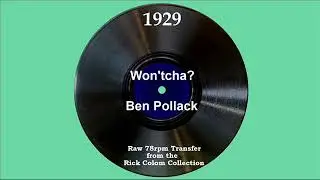 1929 Ben Pollack - Won’tcha? (Scrappy Lambert, vocal)