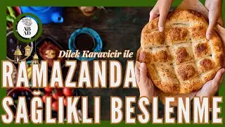 Ramazanda Sağlıklı Beslenme |  Dilek Karavicir ile Ramazan Reçeteleri