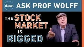 Ask Prof Wolff: The Stock Market Is Rigged
