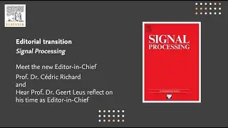 Signal Processing | New Editor-in-Chief Prof. Cédric Richard | Reflections from Prof. Geert Leus