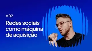 #02 - REDES SOCIAIS como máquina de AQUISIÇÃO, com João Pedro