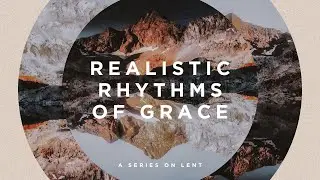Willamette Christian Church Online - Realistic Rhythms of Grace - Part 6 - 