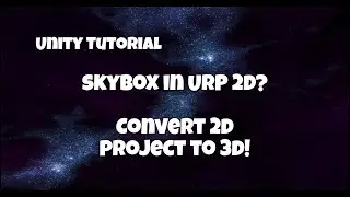 Tutorial - Unity Adding Skybox to URP 2D Project or Converting to 3D Project