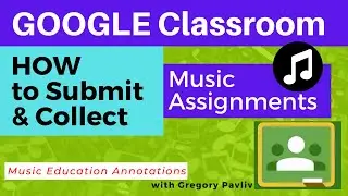 Google Classroom - How to Submit & Collect Assignments for Online Music Class (with Annotations)