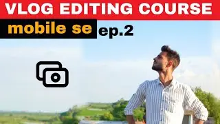VLOG EDITING TUTORIAL ON MOBILE  | VLOG EDIT KAISE KARE | EP 02