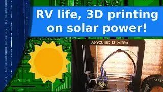 RV life - 3D printing on solar power.