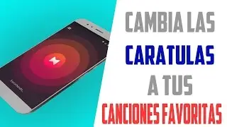 Cambia Las Carátulas A Tus Canciones Favoritas | Desde Android