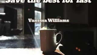 [2 Hour] Save the best for last by Vanessa Williams