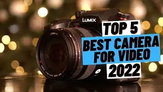 TOP 5 Best Camera for Video (2022)