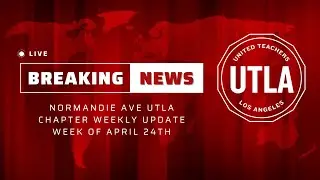 Normandie Ave UTLA Chapter Update | Week of April 24th