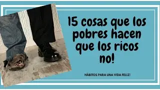 15 cosas que los pobres hacen que los ricos no!