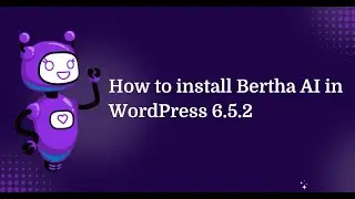 How to Install Bertha AI in WordPress 6.5.2