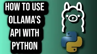 How To Use Ollama's API With Python