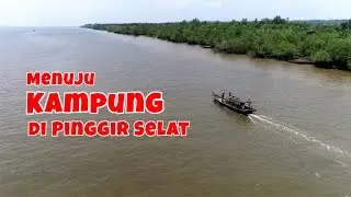 Menuju Kampung Teluk Lanus Kecamatan Sungai Apit untuk Melihat Mangrove