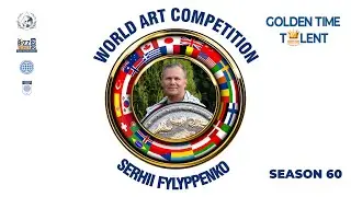 GOLDEN TIME TALENT | 60 Season | Serhii Fylyppenko | Arts and crafts