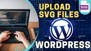 How to Upload SVG Files to Wordpress | Step By Step Guide