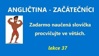 Angličtina pro začátečníky - 37. lekce - nová, snadno naučená slovíčka