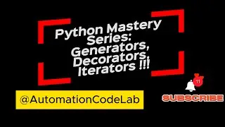 Python Mastery Series: Generators, Decorators, Iterators !!!