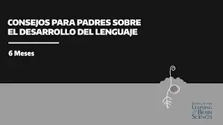6 meses: Consejos para padres sobre el desarrollo del lenguaje