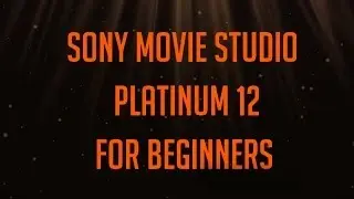 Sony Movie Studio Platinum 12 for beginners
