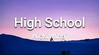 Nicki Minaj _-_ High School (Lyrics)