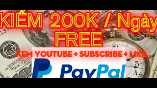 Kiếm 200k 1 Ngày Bằng Cách Xem Youtube + Subscribe + Like | Kiếm Tiền Trực Tuyến Paypal.