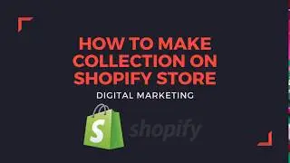 How to Create Collection on Shopify Store || Shopify Help Center 2021 |Digital Marketing