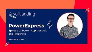 Episode 2:   Power App Controls and Properties | PowerExpress | Softlanding